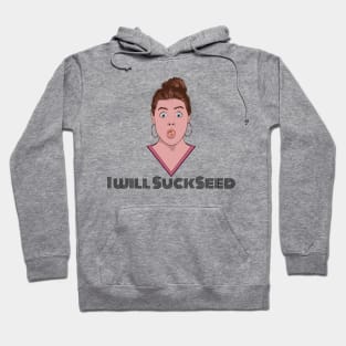 I Will Succeed in Sucking a Seed Hoodie